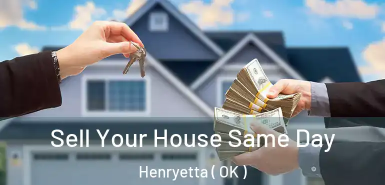 Sell Your House Same Day Henryetta ( OK )