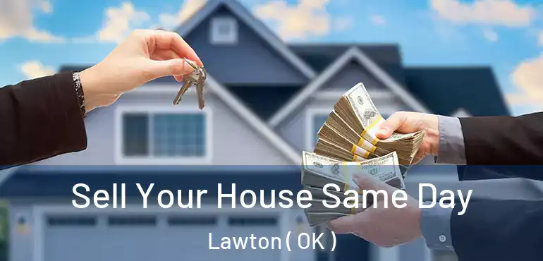 Sell Your House Same Day Lawton ( OK )