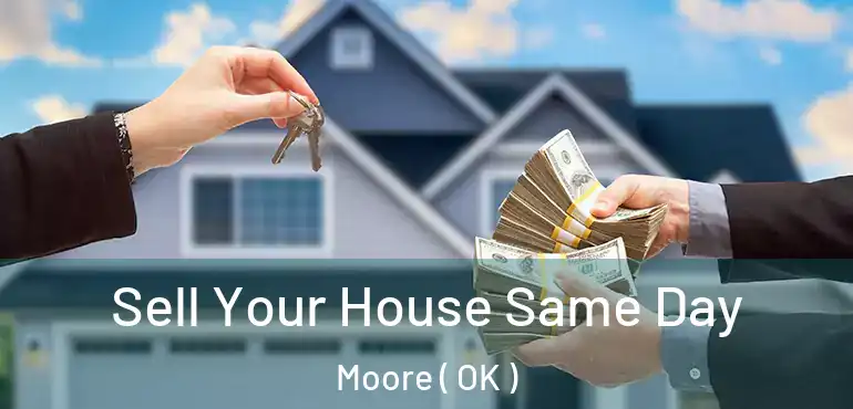 Sell Your House Same Day Moore ( OK )