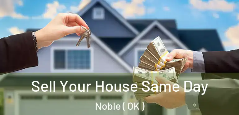Sell Your House Same Day Noble ( OK )