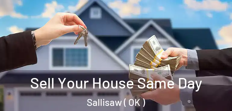 Sell Your House Same Day Sallisaw ( OK )