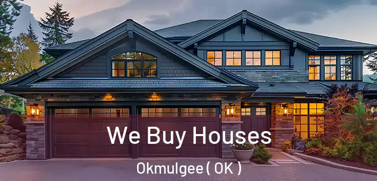 We Buy Houses Okmulgee ( OK )