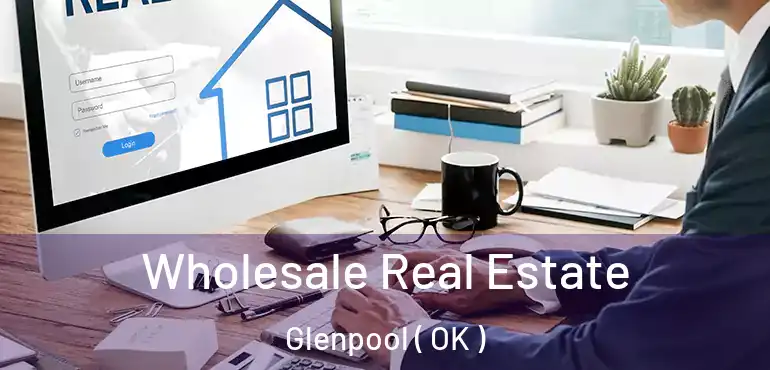 Wholesale Real Estate Glenpool ( OK )