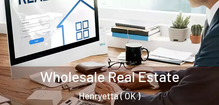 Wholesale Real Estate Henryetta ( OK )