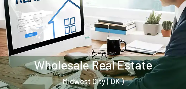  Wholesale Real Estate Midwest City ( OK )
