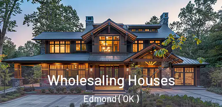 Wholesaling Houses Edmond ( OK )