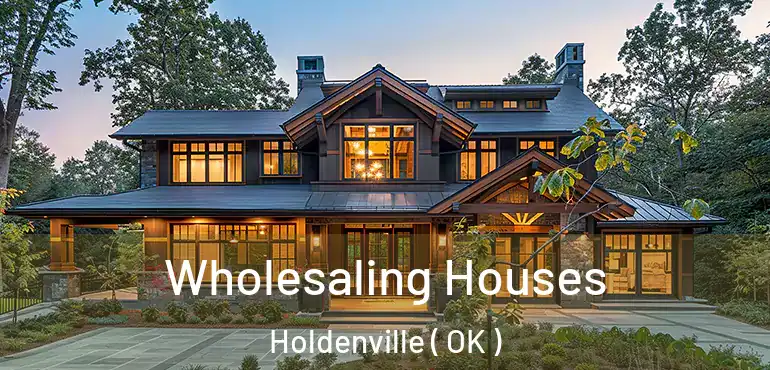 Wholesaling Houses Holdenville ( OK )