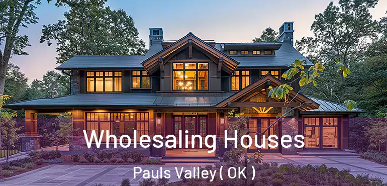 Wholesaling Houses Pauls Valley ( OK )