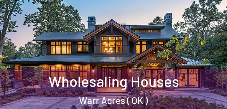 Wholesaling Houses Warr Acres ( OK )