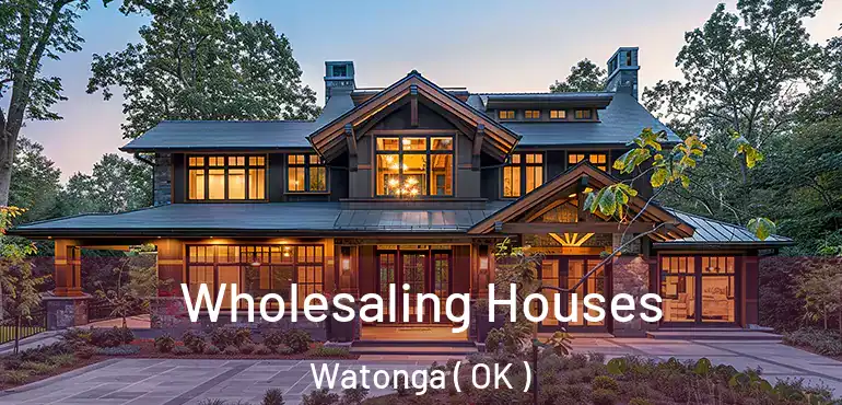 Wholesaling Houses Watonga ( OK )