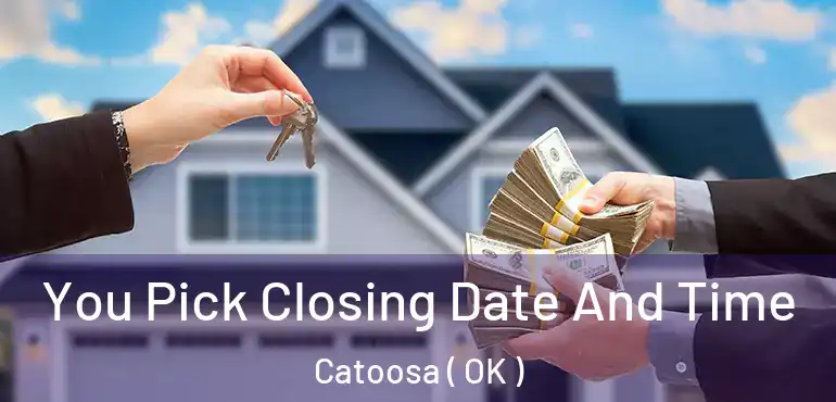 You Pick Closing Date And Time Catoosa ( OK )