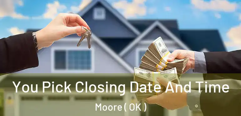 You Pick Closing Date And Time Moore ( OK )