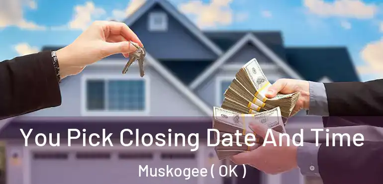  You Pick Closing Date And Time Muskogee ( OK )