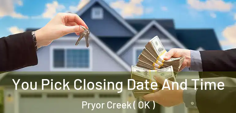 You Pick Closing Date And Time Pryor Creek ( OK )