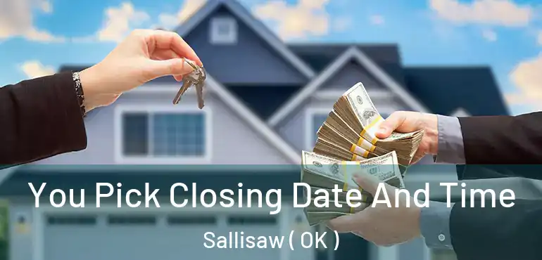 You Pick Closing Date And Time Sallisaw ( OK )